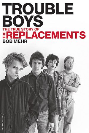 Trouble Boys: The True Story of the Replacements